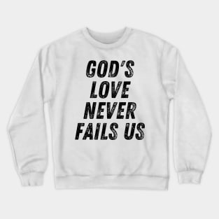 God's Love Never Fails Us Christian Quote Crewneck Sweatshirt